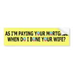 Funny paying your mortgage anti Obama bumper stickers
