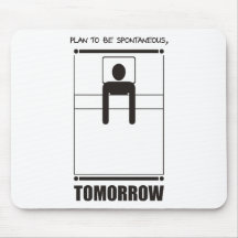 Funny - Plan to be spontaneous, tomorrow Mousepads