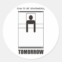 Funny - Plan to be spontaneous, tomorrow Round Stickers