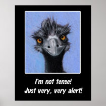 Funny Poster: I'm NOT Tense, just very alert: Emu
