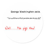 Funny quotes George Washington said Round Stickers