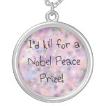 Funny quotes I'd kill for a Nobel Peace Prize