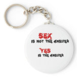 Funny quotes Sex is not the answer Key Chains