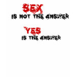 Funny quotes Sex is not the answer t-shirts