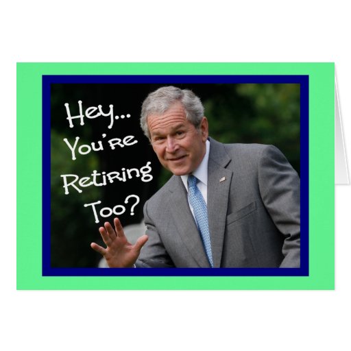 Funny Retirement Cards---Bush'ism humour