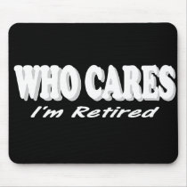 Funny Retirement Design. Who Cares, I'm Retired