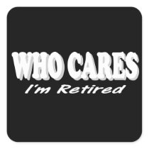Funny Retirement Design. Who Cares, I'm Retired