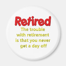 Funny Retirement Saying Refrigerator Magnet