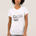 Funny Retro Housewife - Go Ask Your Father! T Shirts