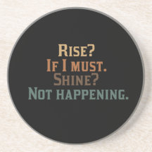 Funny Rise and Shine? Drink Coaster