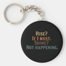 Funny Rise and Shine? Keychain