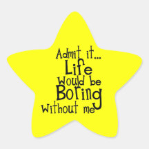 FUNNY SAYINGS ADMIT LIFE BORING WITHOUT ME COMMENT STAR STICKERS