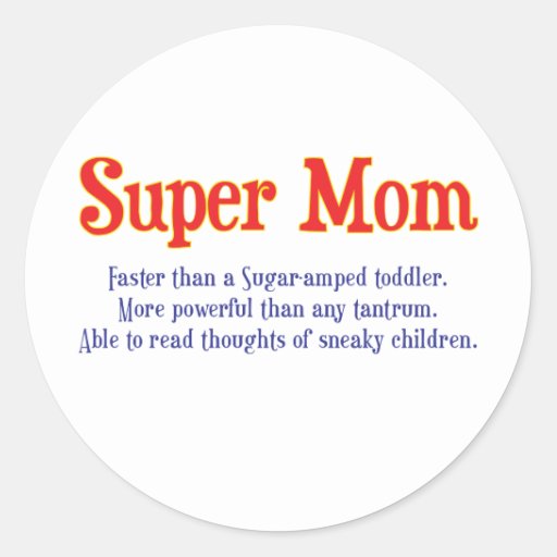 Funny Super Mom gifts and cards for your super mom Round Sticker