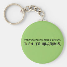 Funny Till Someone Gets Hurt Keychain