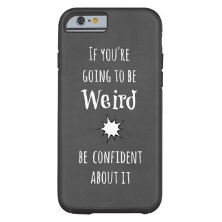 Funny Weird Quote Tough iPhone 6 Case