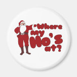 Funny Where my Ho's At Santa Magnet