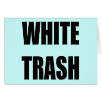 Funny White Trash T-shirts Gifts Card