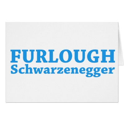 Furlough Schwarzenegger by eventfulcards