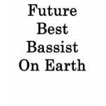 Future Best Bassist On Earth t-shirts