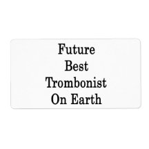 Future Best Trombonist On Earth Labels