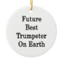Future Best Trumpeter On Earth Christmas Tree Ornament