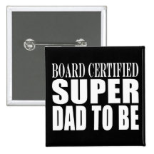 Future Fathers : Board Certified Super Dad to Be Pin