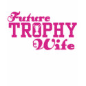 Future Trophy Wife t-shirts