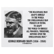 G. B. Shaw Progress Depends Upon Unreasonable Man