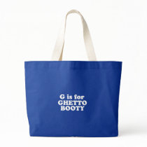 G IS FOR GHETTO BOOTY BAG