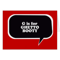 G IS FOR GHETTO BOOTY