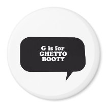 G IS FOR GHETTO BOOTY