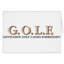 G.O.L.F. GENTLEMEN ONLY LADIES FORBIDDEN