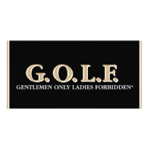G.O.L.F GENTLEMEN ONLY LADIES FORBIDDEN