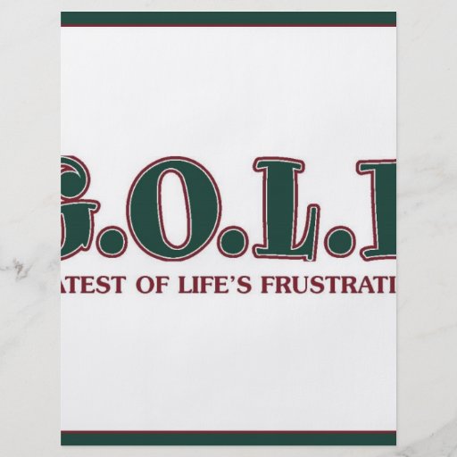 G.O.L.F. GREATEST OF LIFE'S FRUSTRATIONS FLYERS
