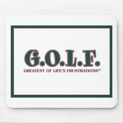 G.O.L.F. GREATEST OF LIFE'S FRUSTRATIONS MOUSE PAD