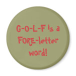G-O-L-F is a FORE-letter word! Fridge Magnets