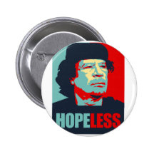 GADDAFI IS HOPELESS PINBACK BUTTONS