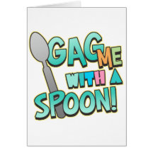 Gag Me With A Spoon Greeting Card