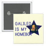Galileo is my Homeboy Pinback Button