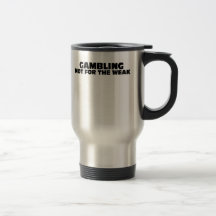 Gambling-Not for the Weak Mug