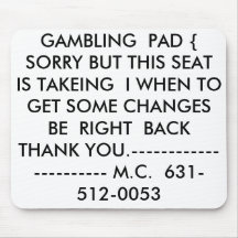 GAMBLING  PAD {  SORRY BUT THIS SEAT IS TAKEING... MOUSE PADS