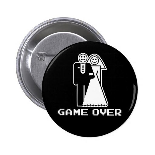 Game Over Marriage Game Over Funny tshirt Pinback Button
