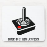 Gamers do it with Joysticks