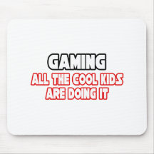 Gaming...Cool Kids Mousepads