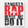 Gangsta Rap Made Me Do It - Black Mouse Pad
