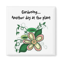 Gardening...Another day at the plant Refrigerator Magnets