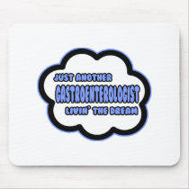 Gastroenterologist .. Livin' The Dream