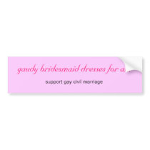 gaudy bridesmaid dresses for all bumper sticker
