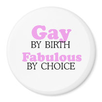 GAY BY BIRTH. FABULOUS BY CHOICE.