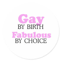 GAY BY BIRTH. FABULOUS BY CHOICE.